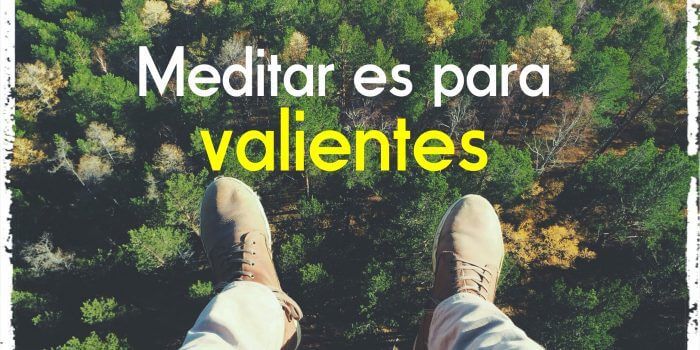Meditar es para valientes
